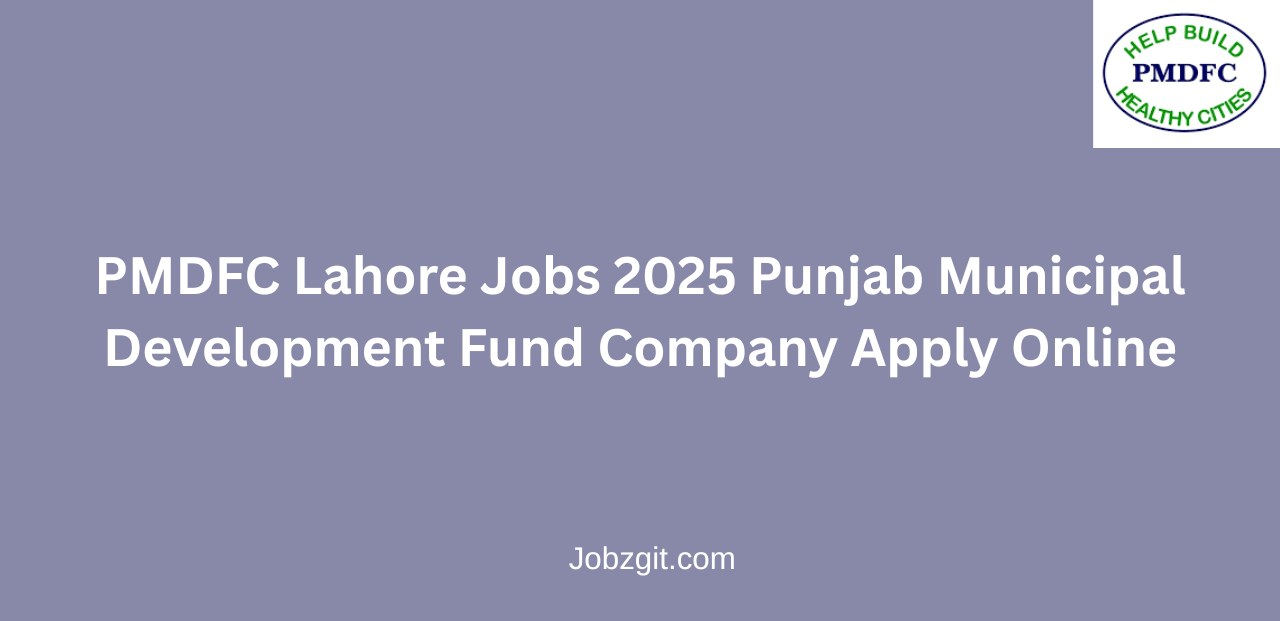 PMDFC Lahore Jobs 2025 Punjab Municipal Development Fund Company Apply Online